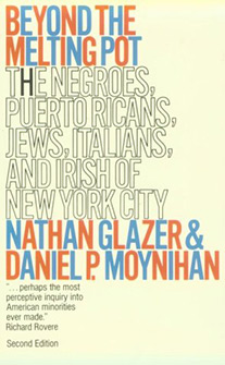 Beyond the Melting Pot, Second Edition: The Negroes, Puerto Ricans, Jews, Italians, and Irish of New York City Nathan Glazer and Daniel P. Moynihan