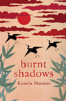 Burnt Shadows by Kamila Shamsie Burnt Shadows by Kamila Shamsie
