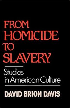 From Homicide to Slaver: Studies in American Culture by David Brion Davis